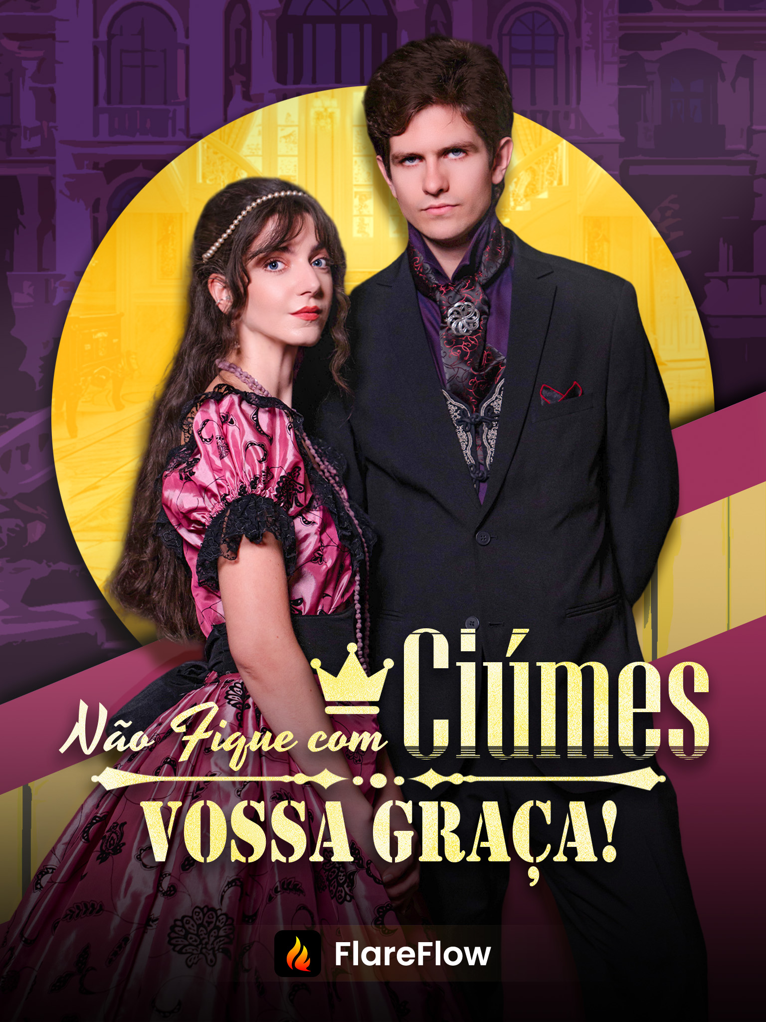 Não Fique com Ciúmes, Vossa Graça!