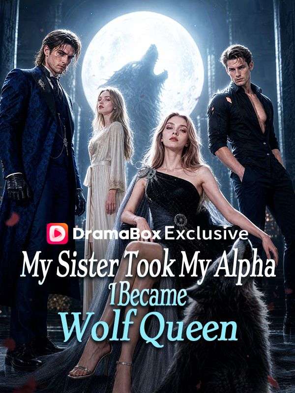 My Sister Took My Alpha, I Became Wolf Queen