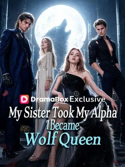 My Sister Took My Alpha, I Became Wolf Queen poster