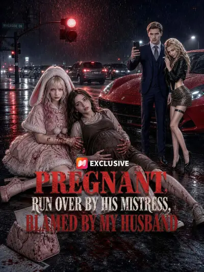 Pregnant, Run Over by His Mistress, Blamed by My Husband poster