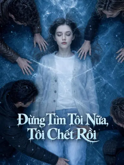 Đừng Tìm Tôi Nữa, Tôi Chết Rồi poster