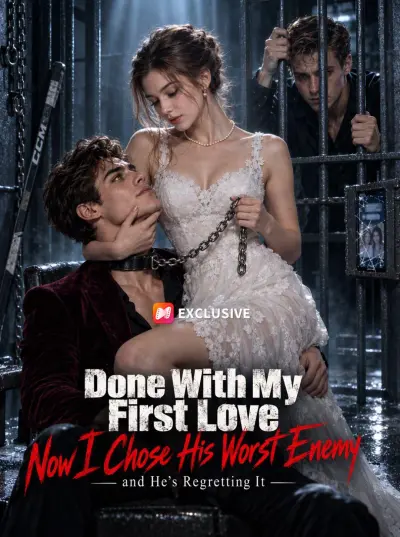 Done With My First Love—Now I Chose His Worst Enemy and He’s Regretting It poster