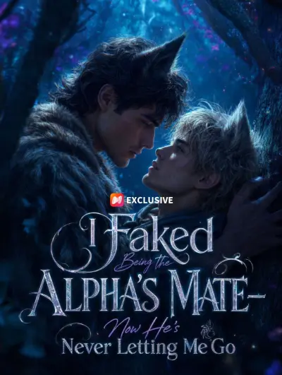 I Faked Being the Alpha’s Mate—Now He’s Never Letting Me Go poster