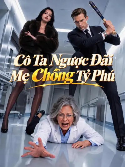 Cô Ta Ngược Đãi Mẹ Chồng Tỷ Phú poster