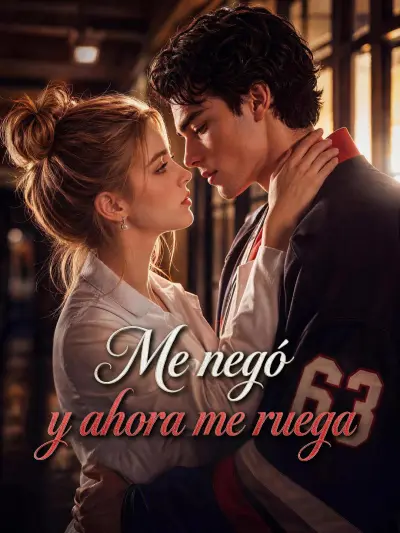 Me negó y ahora me ruega poster