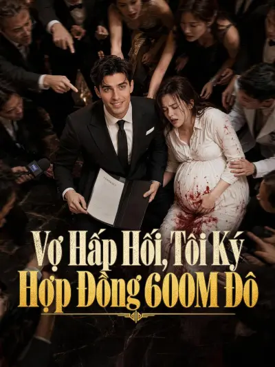 Vợ Hấp Hối, Tôi Ký Hợp Đồng 600M Đô poster