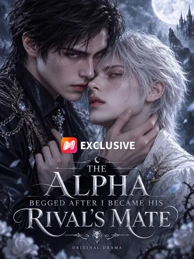 THE ALPHA BEGGED AFTER I BECAME HIS RIVAL'S MATE poster