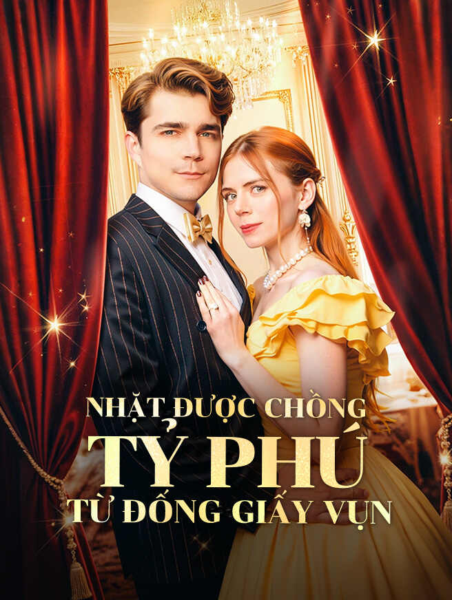 Nhặt Được Chồng Tỷ Phú Từ Đống Giấy Vụn