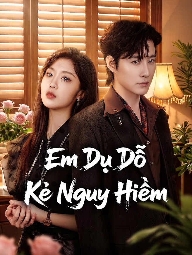 Em Dụ Dỗ Kẻ Nguy Hiểm