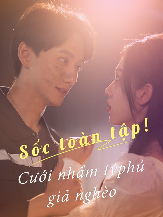 Sốc toàn tập! Cưới nhầm tỷ phú giả nghèo