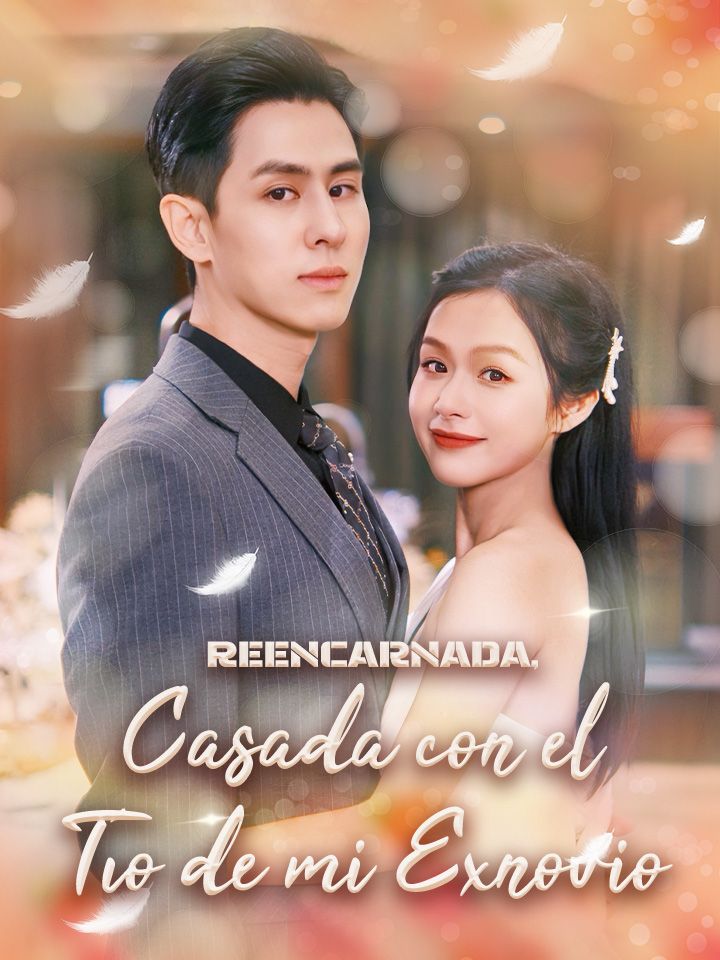 Reencarnada, Casada con el Tío de mi Exnovio