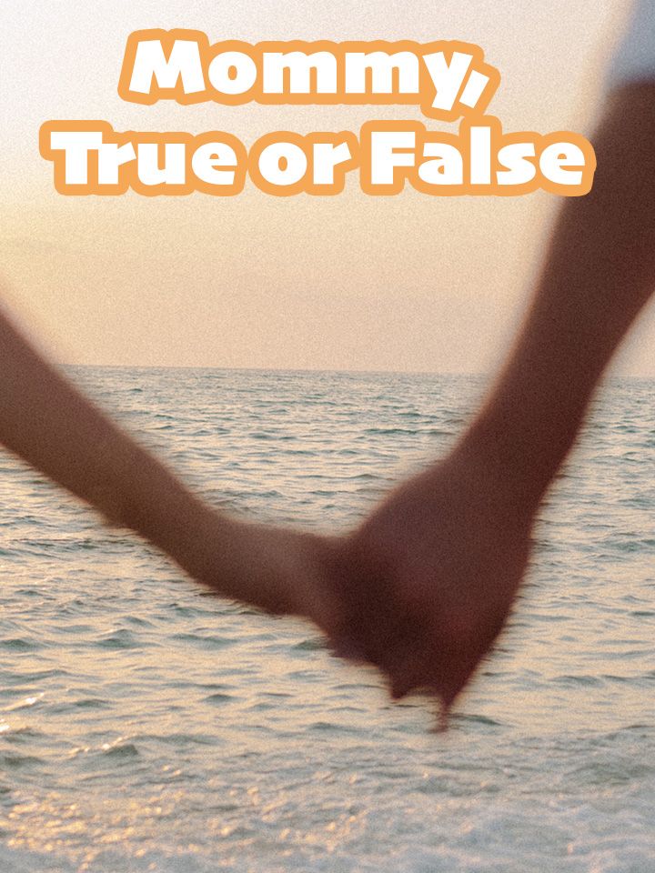 Mommy, True or False