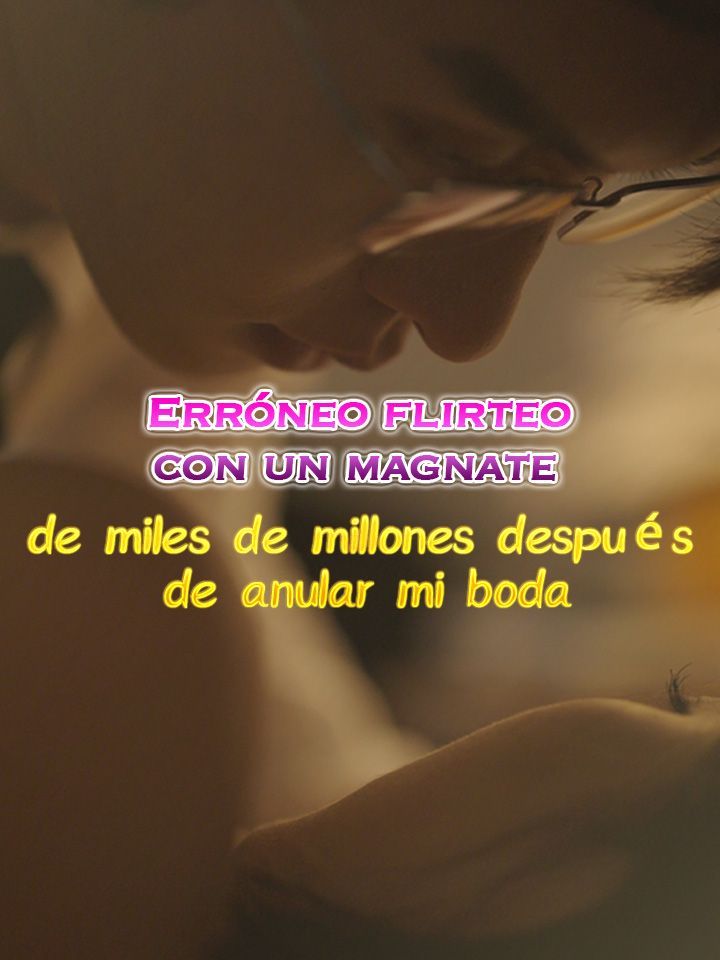 Erróneo flirteo con un magnate de miles de millones después de anular mi boda