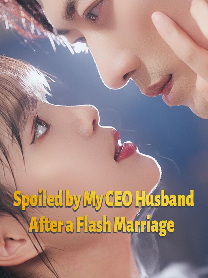 Spoiled by My CEO Husband After a Flash Marriage