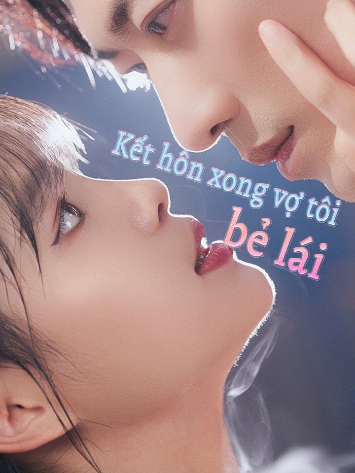Kết hôn xong vợ tôi bẻ lái