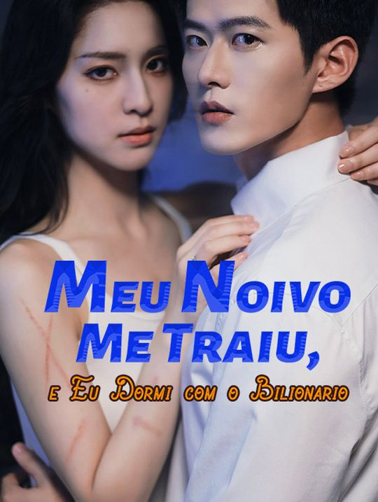 Meu Noivo Me Traiu, e Eu Dormi com o Bilionário