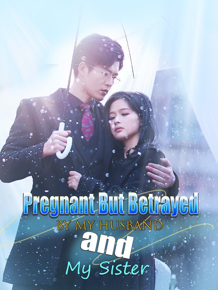 Pregnant But Betrayed by My Husband and My Sister