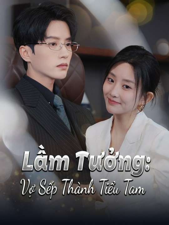 Lầm Tưởng: Vợ Sếp Thành Tiểu Tam