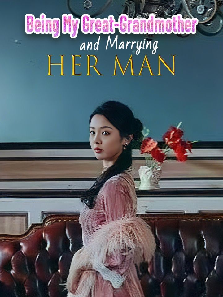 Being My Great-Grandmother and Marrying Her Man