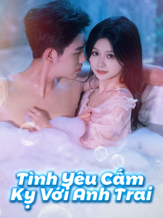 Tình Yêu Cấm Kỵ Với Anh Trai