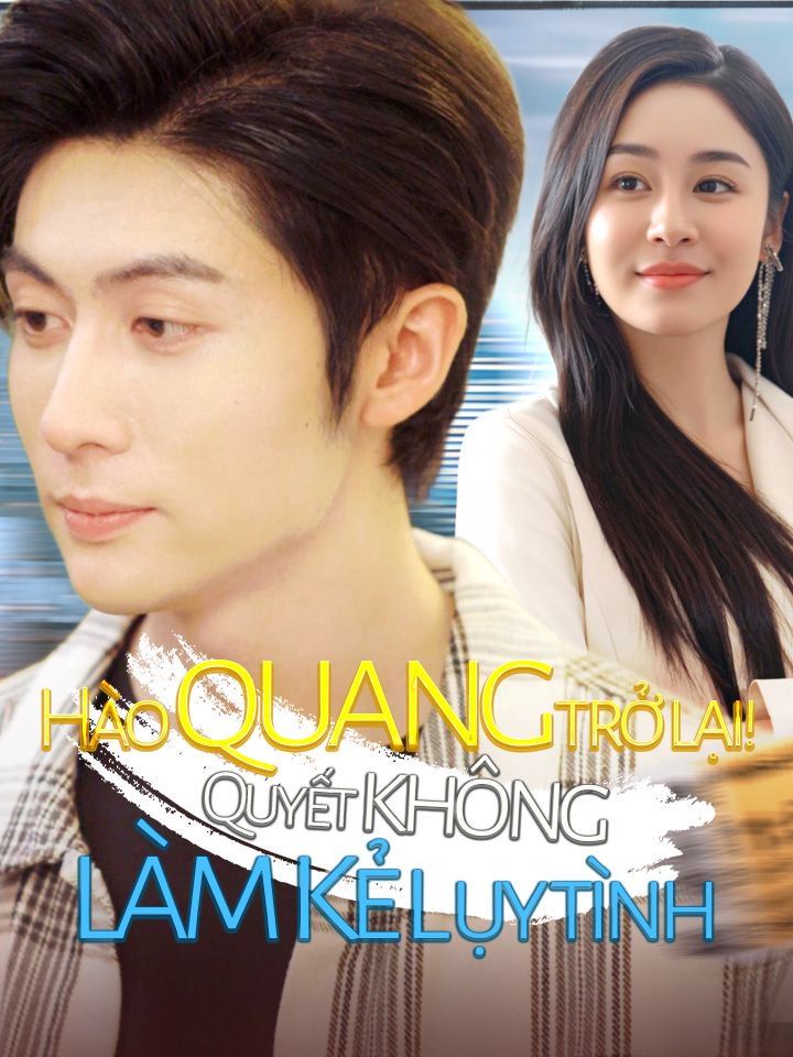 Hào quang trở lại! Quyết không làm kẻ lụy tình