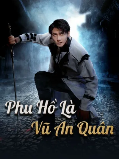 Phu Hồ Là Vũ An Quân poster