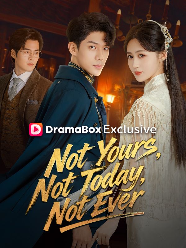 Not Yours, Not Today, Not Ever short drama poster