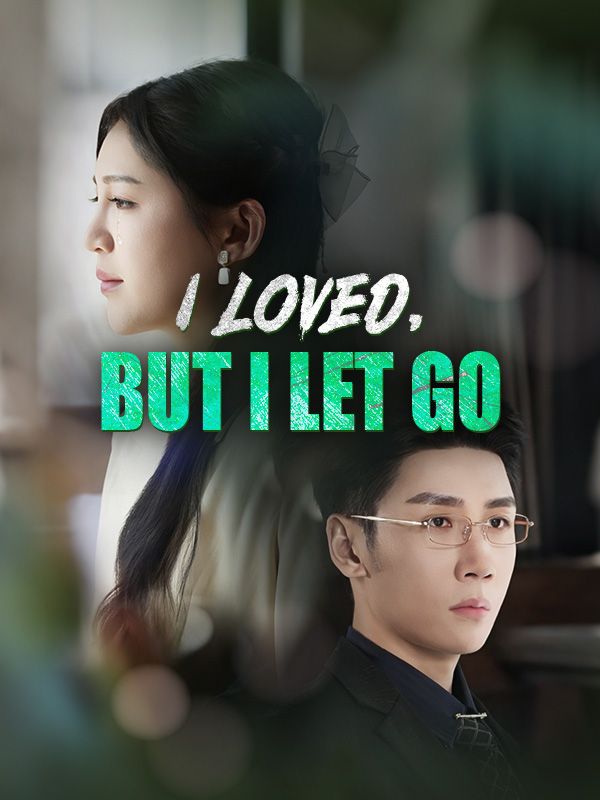 I Loved, But I Let Go short drama poster