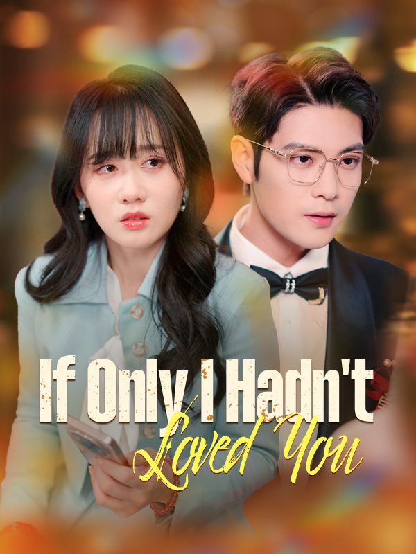If Only I Hadn't Loved You short drama poster