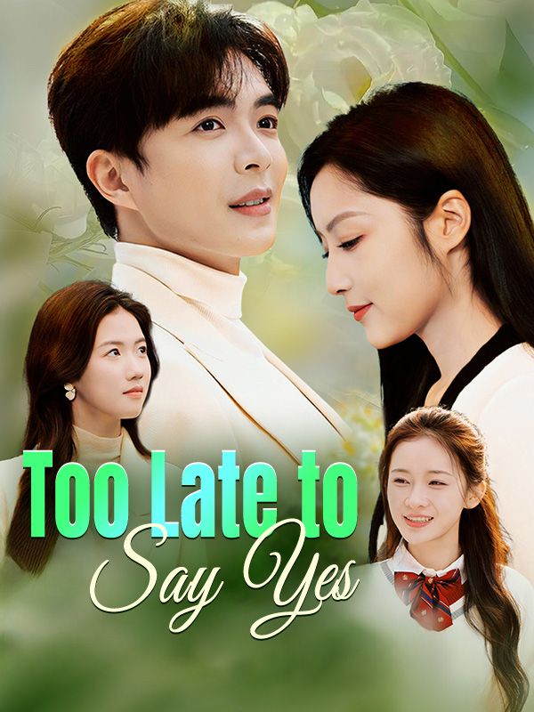 Too Late to Say Yes short drama poster