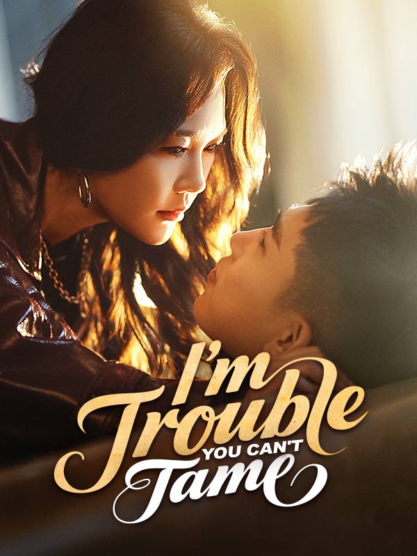I'm Trouble You Can't Tame