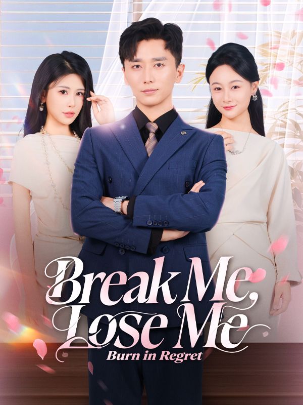 Break Me, Lose Me, Burn in Regret short drama poster
