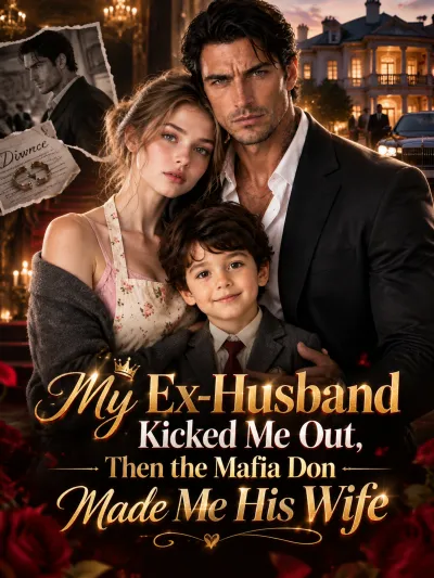 My Ex-Husband Kicked Me Out, Then the Mafia Don Made Me His Wife poster