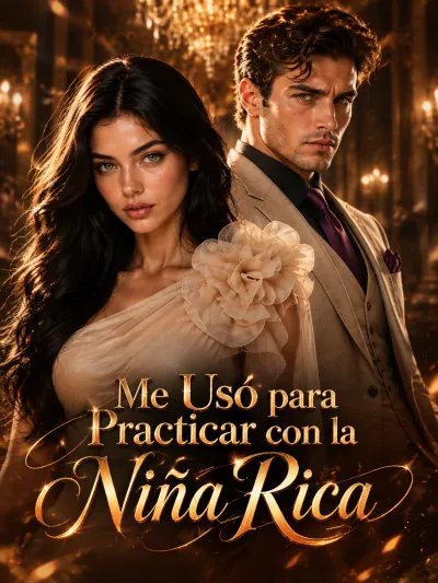 Me Usó para Practicar con la Niña Rica poster
