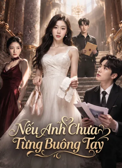 [Lồng Tiếng] Nếu Anh Chưa Từng Buông Tay poster