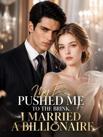 My Ex Pushed Me to the Brink, I Married a Billionaire poster