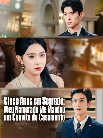 Cinco Anos em Segredo: Meu Namorado Me Mandou um Convite de Casamento poster
